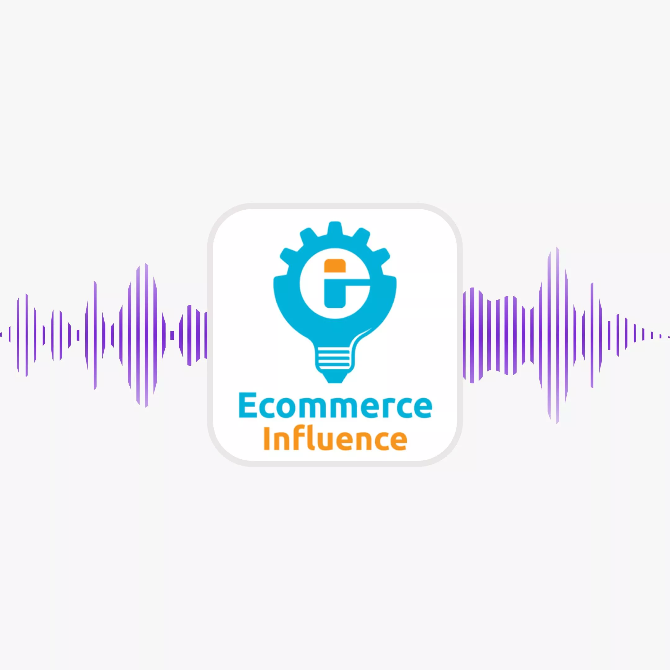 The Ecommerce Influence Podcast