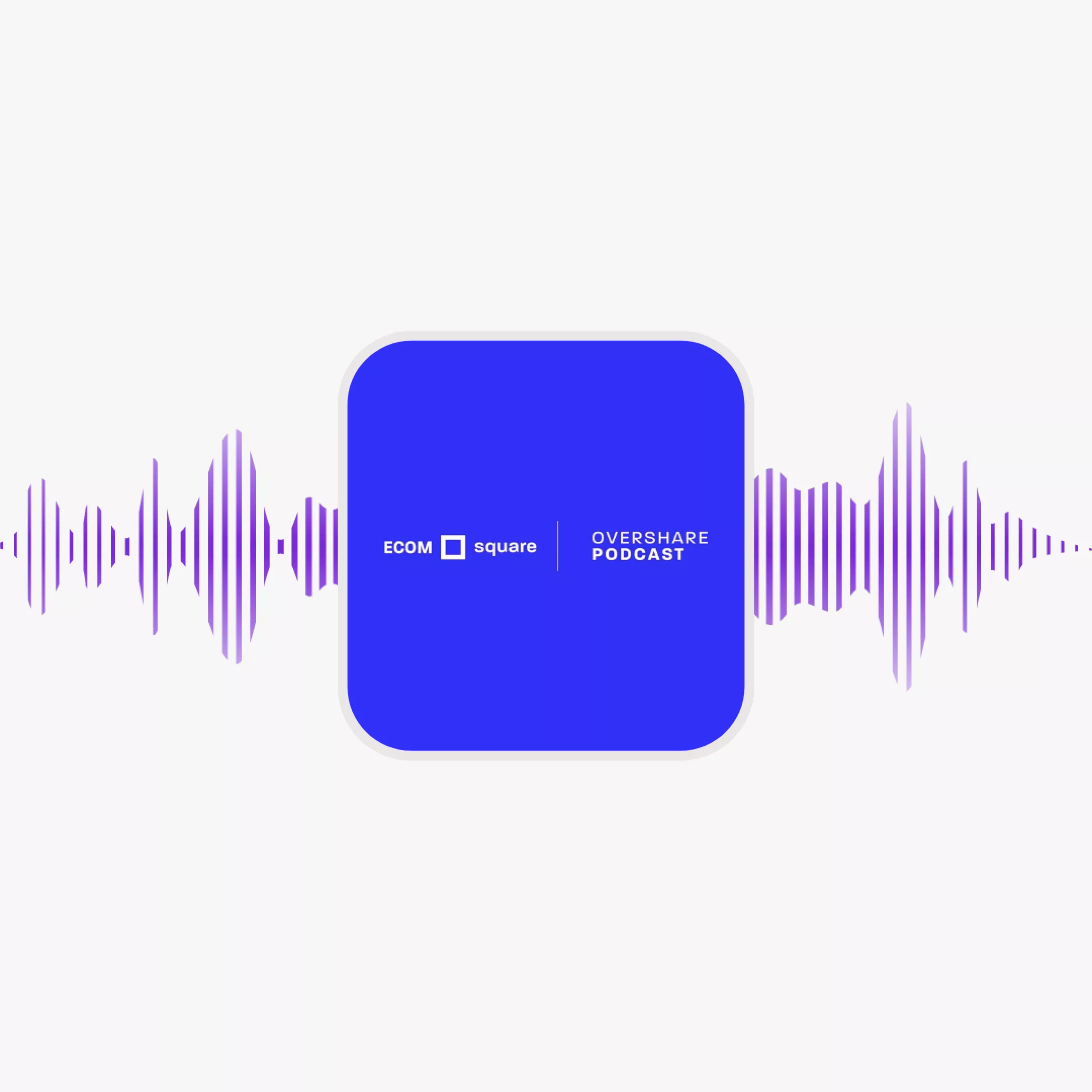 ECOMsquare Overshare Podcast
